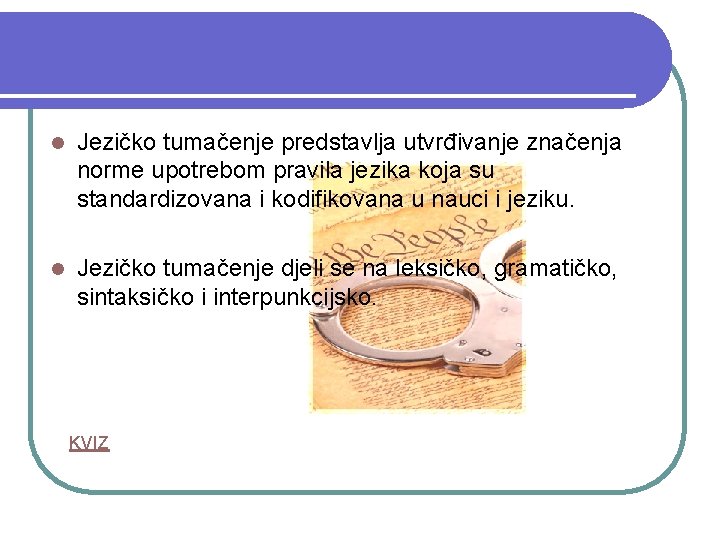 l Jezičko tumačenje predstavlja utvrđivanje značenja norme upotrebom pravila jezika koja su standardizovana i