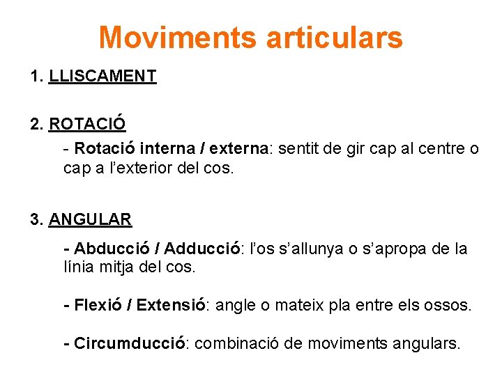 Moviments articulars 1. LLISCAMENT 2. ROTACIÓ - Rotació interna / externa: sentit de gir