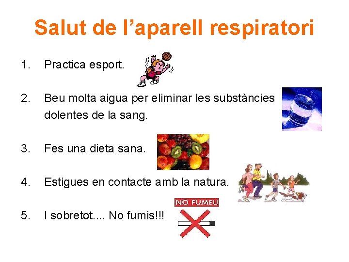 Salut de l’aparell respiratori 1. Practica esport. 2. Beu molta aigua per eliminar les