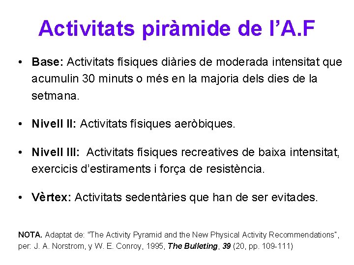 Activitats piràmide de l’A. F • Base: Activitats físiques diàries de moderada intensitat que