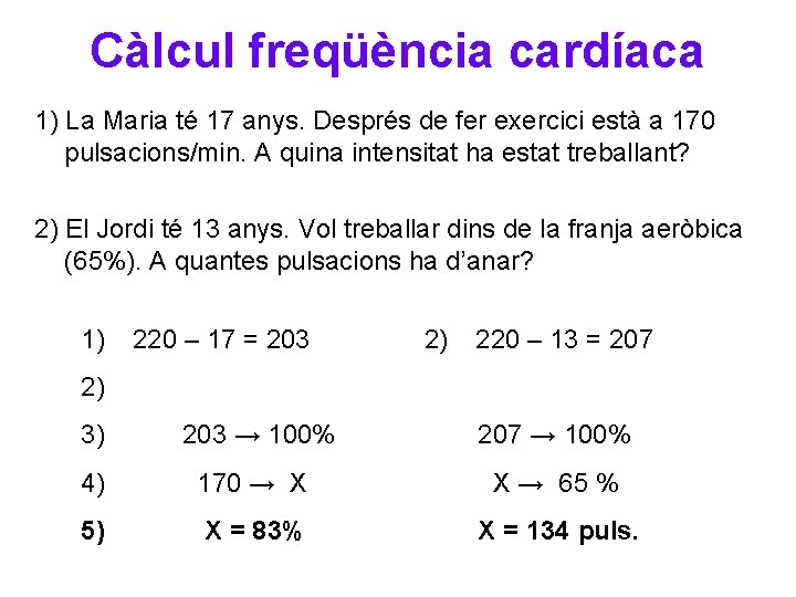 Càlcul freqüència cardíaca 1) La Maria té 17 anys. Després de fer exercici està