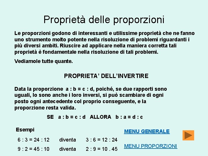 Proprietà delle proporzioni Le proporzioni godono di interessanti e utilissime proprietà che ne fanno