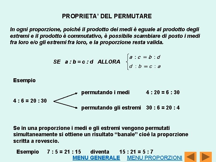 PROPRIETA’ DEL PERMUTARE In ogni proporzione, poiché il prodotto dei medi è eguale al