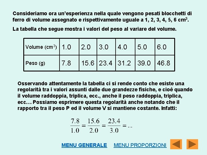 Consideriamo ora un’esperienza nella quale vengono pesati blocchetti di ferro di volume assegnato e