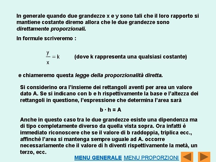 In generale quando due grandezze x e y sono tali che il loro rapporto