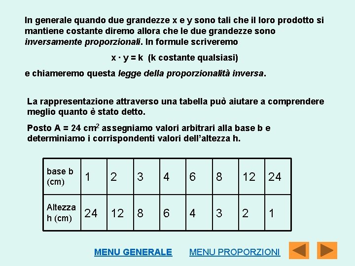 In generale quando due grandezze x e y sono tali che il loro prodotto