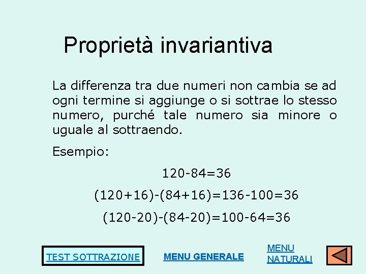 Proprietà invariantiva La differenza tra due numeri non cambia se ad ogni termine si