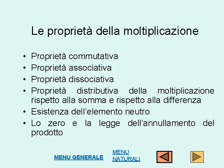Le proprietà della moltiplicazione • • Proprietà commutativa Proprietà associativa Proprietà distributiva della moltiplicazione