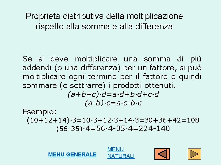 Proprietà distributiva della moltiplicazione rispetto alla somma e alla differenza Se si deve moltiplicare