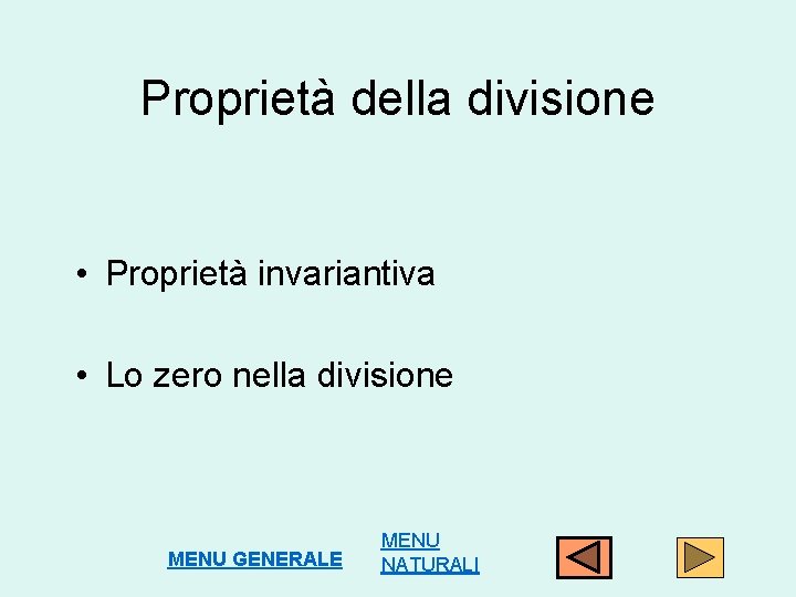 Proprietà della divisione • Proprietà invariantiva • Lo zero nella divisione MENU GENERALE MENU