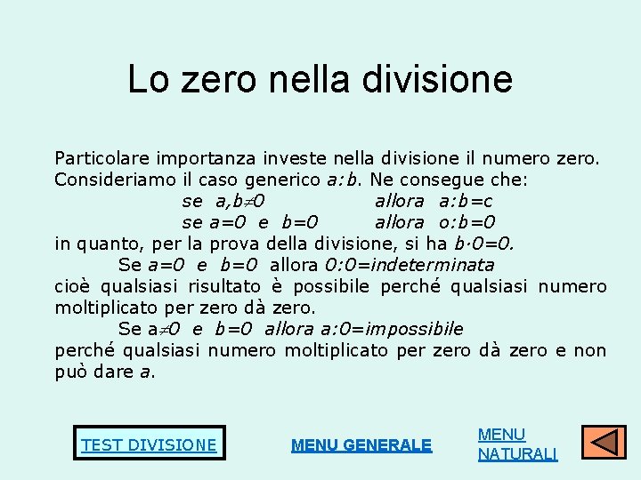 Lo zero nella divisione Particolare importanza investe nella divisione il numero zero. Consideriamo il