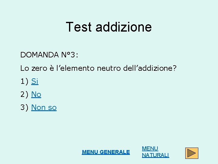 Test addizione DOMANDA N° 3: Lo zero è l’elemento neutro dell’addizione? 1) Si 2)