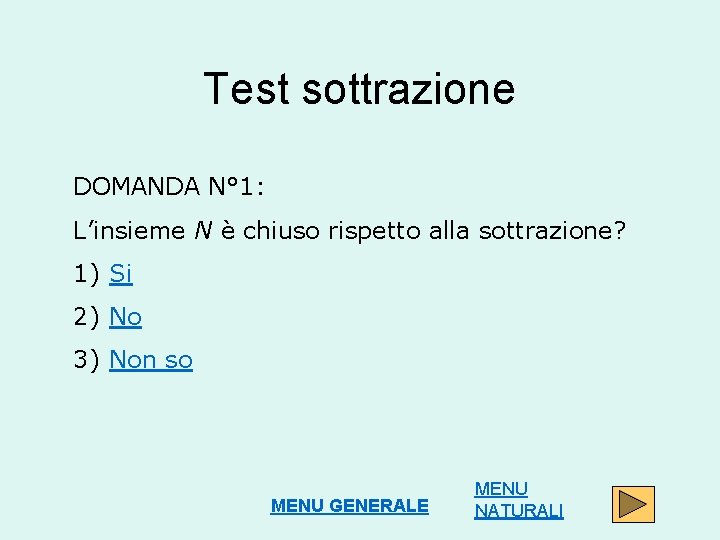 Test sottrazione DOMANDA N° 1: L’insieme N è chiuso rispetto alla sottrazione? 1) Si