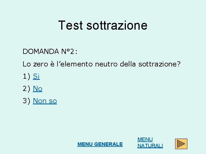 Test sottrazione DOMANDA N° 2: Lo zero è l’elemento neutro della sottrazione? 1) Si