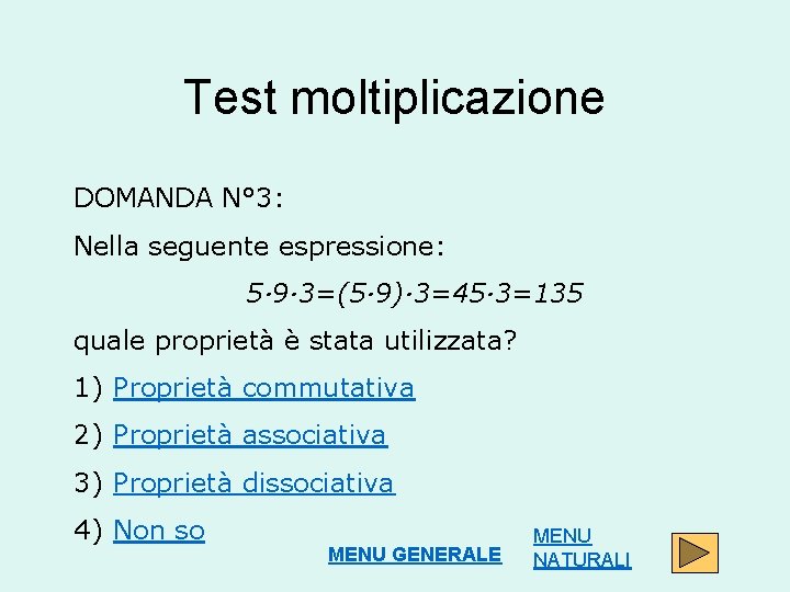 Test moltiplicazione DOMANDA N° 3: Nella seguente espressione: 5· 9· 3=(5· 9)· 3=45· 3=135