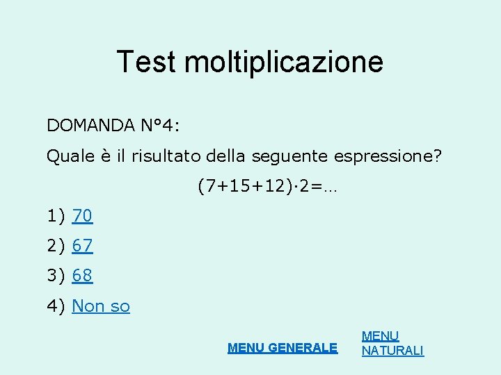 Test moltiplicazione DOMANDA N° 4: Quale è il risultato della seguente espressione? (7+15+12)· 2=…