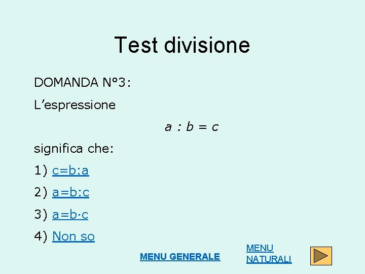 Test divisione DOMANDA N° 3: L’espressione a: b=c significa che: 1) c=b: a 2)