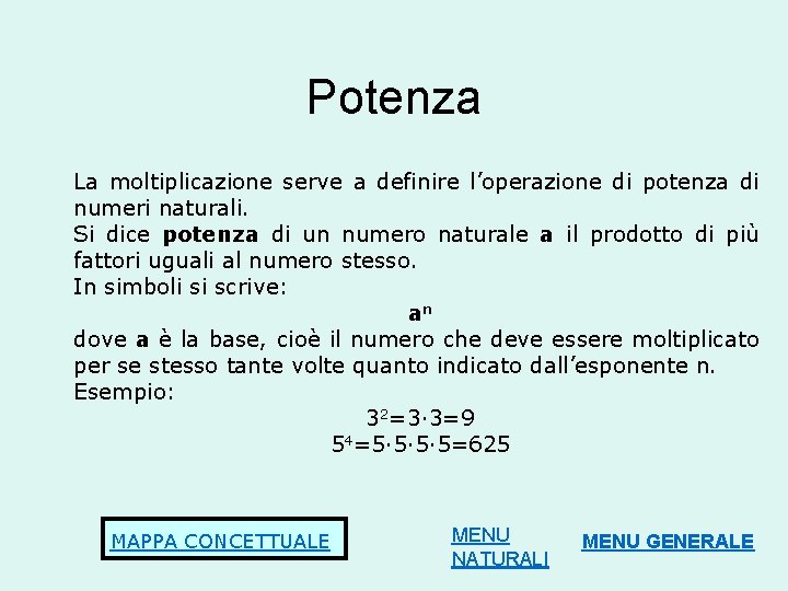 Potenza La moltiplicazione serve a definire l’operazione di potenza di numeri naturali. Si dice