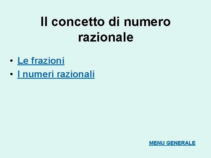 Il concetto di numero razionale • Le frazioni • I numeri razionali MENU GENERALE