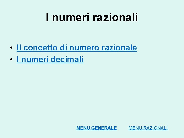 I numeri razionali • Il concetto di numero razionale • I numeri decimali MENU