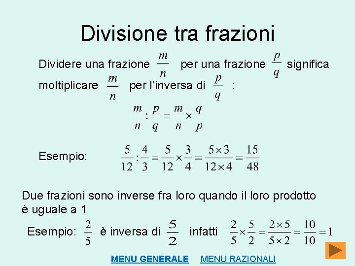 Divisione tra frazioni Dividere una frazione moltiplicare per una frazione per l’inversa di significa