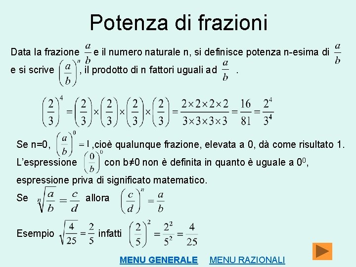 Potenza di frazioni Data la frazione e si scrive Se n=0, L’espressione e il