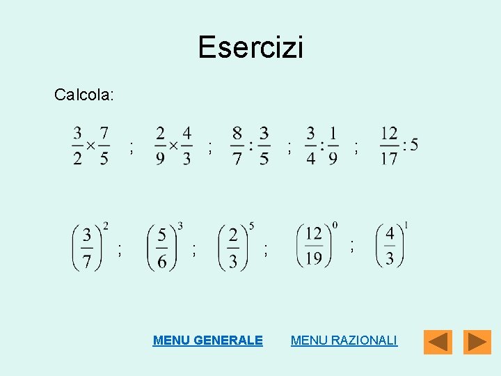 Esercizi Calcola: ; ; MENU GENERALE ; ; MENU RAZIONALI 