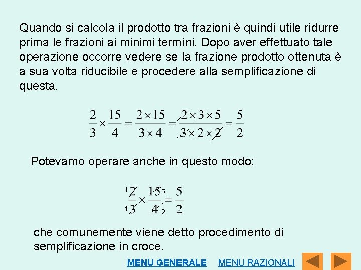 Quando si calcola il prodotto tra frazioni è quindi utile ridurre prima le frazioni