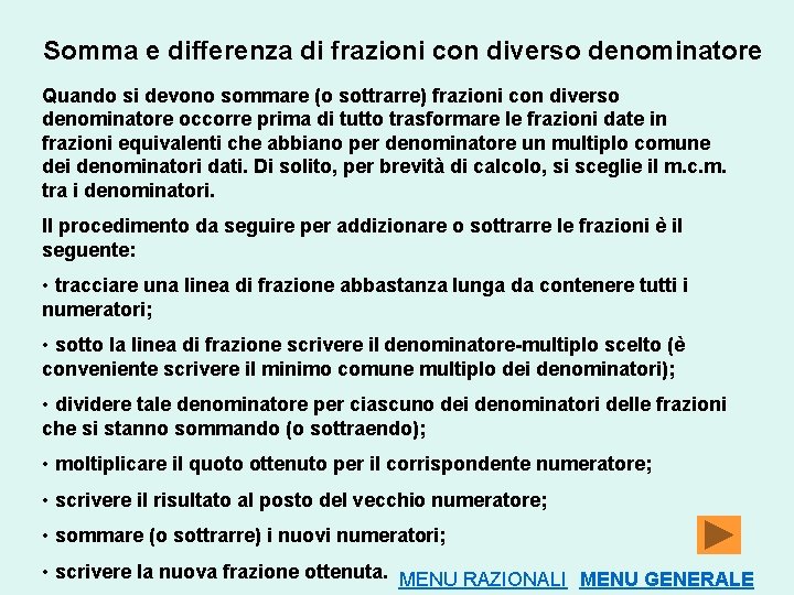 Somma e differenza di frazioni con diverso denominatore Quando si devono sommare (o sottrarre)