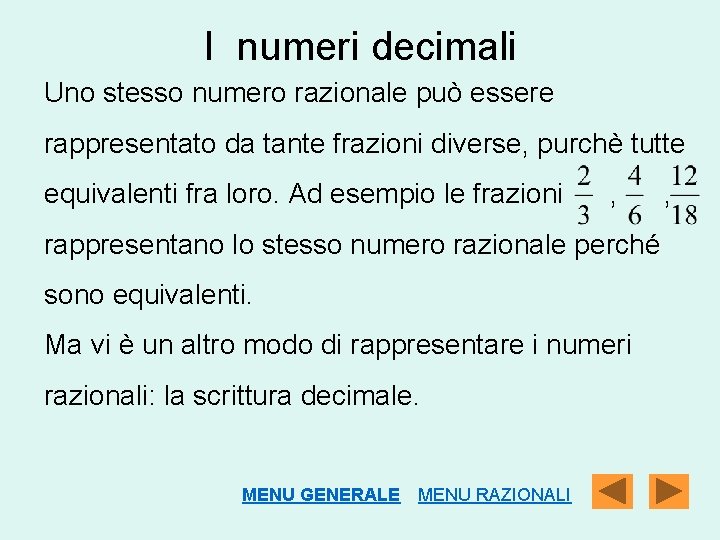 I numeri decimali Uno stesso numero razionale può essere rappresentato da tante frazioni diverse,