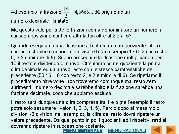 Ad esempio la frazione dà origine ad un numero decimale illimitato. Ma questo vale