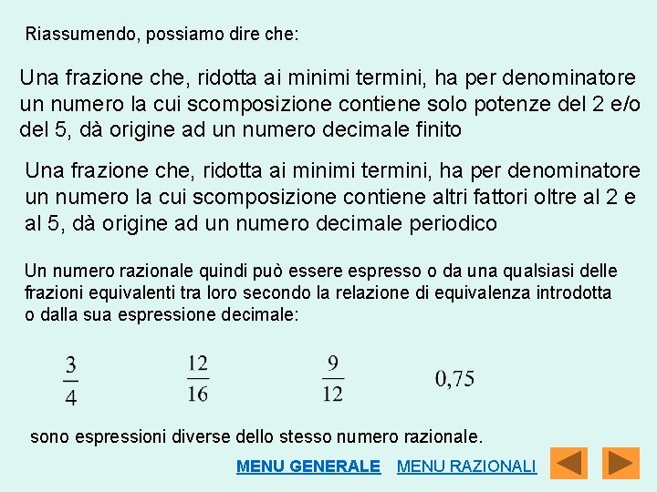 Riassumendo, possiamo dire che: Una frazione che, ridotta ai minimi termini, ha per denominatore