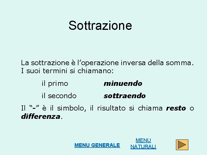 Sottrazione La sottrazione è l’operazione inversa della somma. I suoi termini si chiamano: il