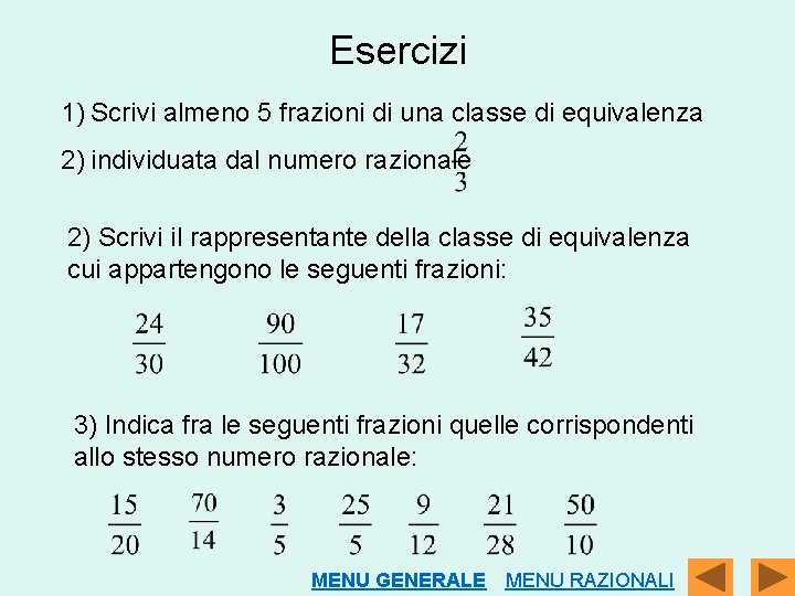 Esercizi 1) Scrivi almeno 5 frazioni di una classe di equivalenza 2) individuata dal