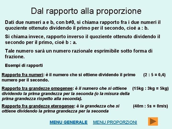 Dal rapporto alla proporzione Dati due numeri a e b, con b≠ 0, si