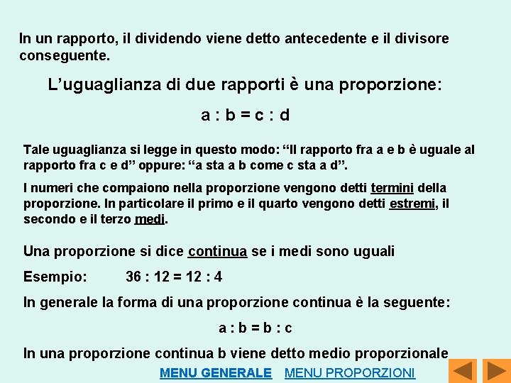 In un rapporto, il dividendo viene detto antecedente e il divisore conseguente. L’uguaglianza di