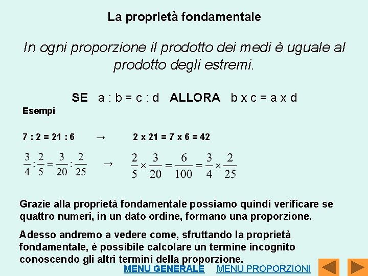 La proprietà fondamentale In ogni proporzione il prodotto dei medi è uguale al prodotto