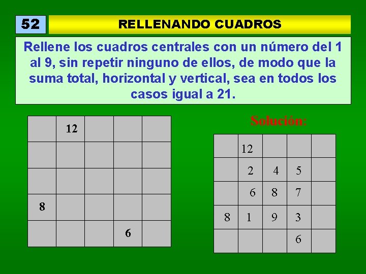 52 RELLENANDO CUADROS Rellene los cuadros centrales con un número del 1 al 9,