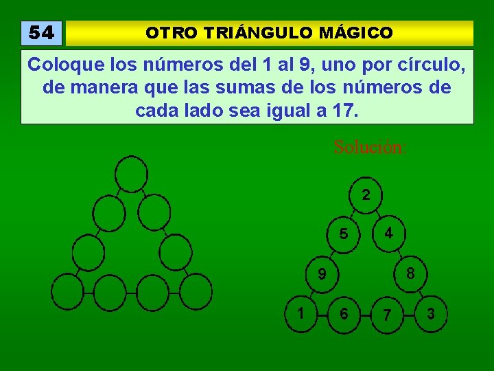 54 OTRO TRIÁNGULO MÁGICO Coloque los números del 1 al 9, uno por círculo,