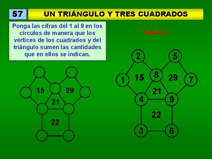 57 UN TRIÁNGULO Y TRES CUADRADOS Ponga las cifras del 1 al 9 en