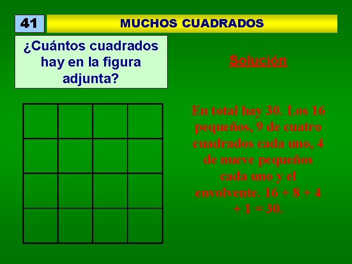 41 MUCHOS CUADRADOS ¿Cuántos cuadrados hay en la figura adjunta? Solución En total hay