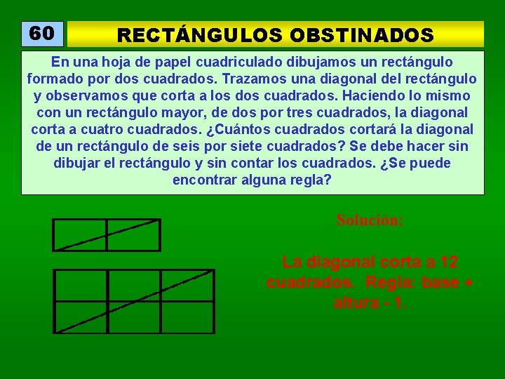 60 RECTÁNGULOS OBSTINADOS En una hoja de papel cuadriculado dibujamos un rectángulo formado por