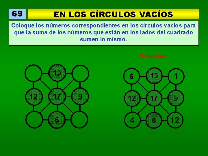 69 EN LOS CÍRCULOS VACÍOS Coloque los números correspondientes en los círculos vacíos para