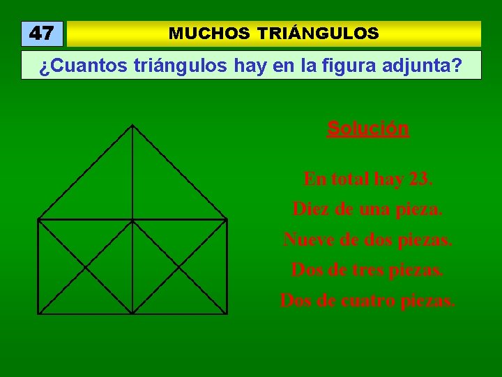 47 MUCHOS TRIÁNGULOS ¿Cuantos triángulos hay en la figura adjunta? Solución En total hay