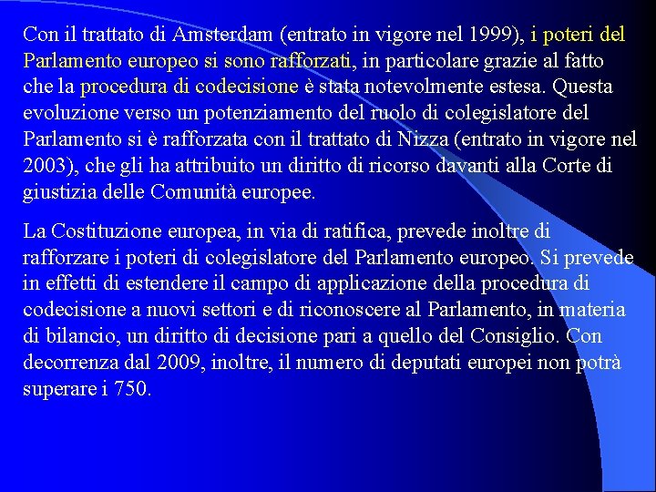 Con il trattato di Amsterdam (entrato in vigore nel 1999), i poteri del Parlamento