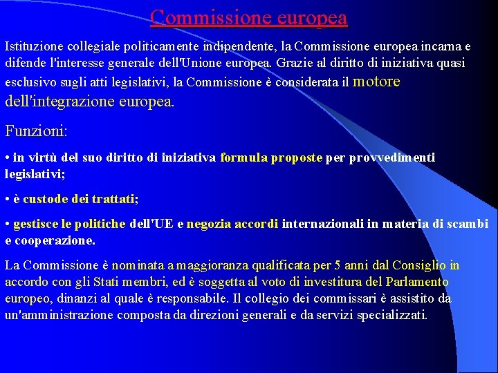 Commissione europea Istituzione collegiale politicamente indipendente, la Commissione europea incarna e difende l'interesse generale