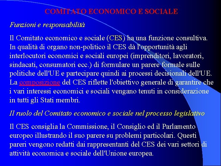 COMITATO ECONOMICO E SOCIALE Funzioni e responsabilità Il Comitato economico e sociale (CES) ha