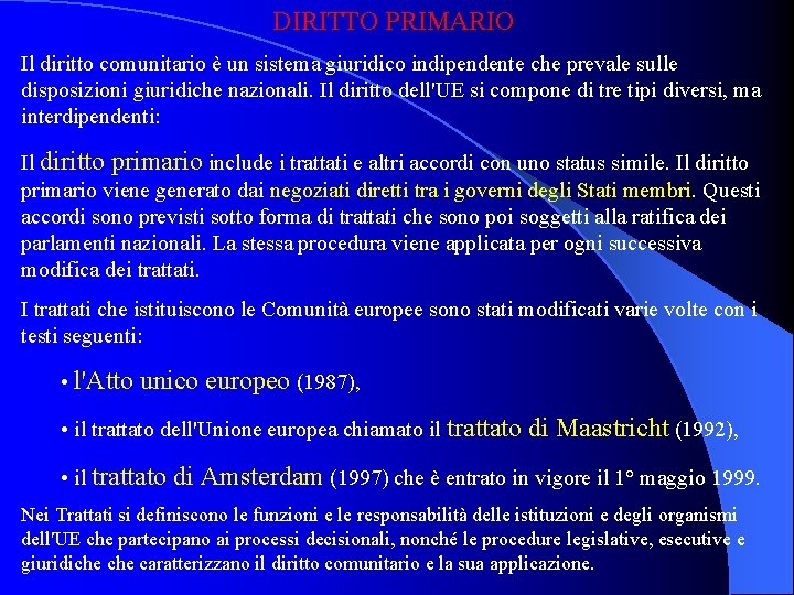 DIRITTO PRIMARIO Il diritto comunitario è un sistema giuridico indipendente che prevale sulle disposizioni