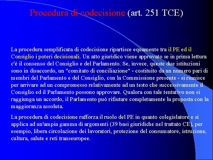 Procedura di codecisione (art. 251 TCE) La procedura semplificata di codecisione ripartisce equamente tra