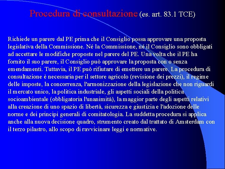 Procedura di consultazione (es. art. 83. 1 TCE) Richiede un parere dal PE prima